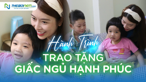 Hành trình trao tặng giấc ngủ hạnh phúc (Kỳ 7)