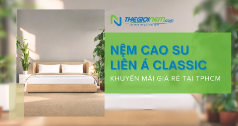 Nệm Cao Su Liên Á Classic Khuyến Mãi Giá Rẻ Tại TPHCM | Thegioinem.com