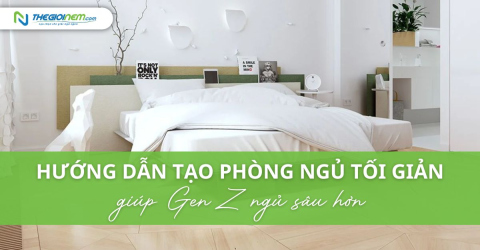 Hướng dẫn tạo phòng ngủ tối giản giúp Gen Z ngủ sâu hơn