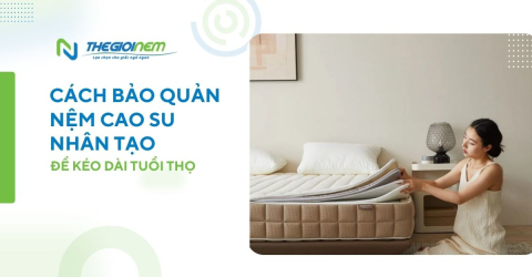 Cách bảo quản nệm cao su nhân tạo để kéo dài tuổi thọ