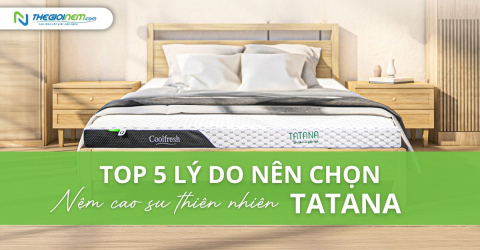 Top 5 lý do nên chọn nệm cao su thiên nhiên TATANA cho giấc ngủ ngon