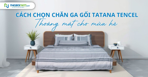 Cách chọn chăn ga gối TATANA tencel thoáng mát cho mùa hè