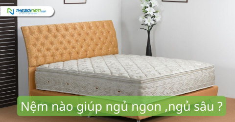 Nệm nào giúp ngủ ngon, ngủ sâu?