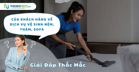 Chuyên Mục Giải Đáp Thắc Mắc Của Khách Hàng Đối Với Dịch Vụ Giặt Nệm, Vệ Sinh Nệm-Thảm-Sofa