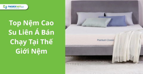 Top nệm cao su Liên Á bán chạy tại Thế Giới Nệm