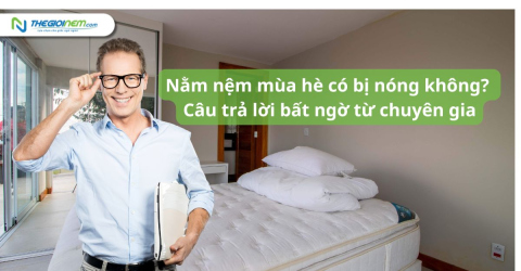 Nằm nệm mùa hè có bị nóng không? Câu trả lời bất ngờ từ chuyên gia