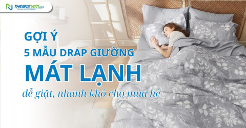 Gợi ý 5 mẫu drap giường mát lạnh, dễ giặt, nhanh khô cho mùa hè