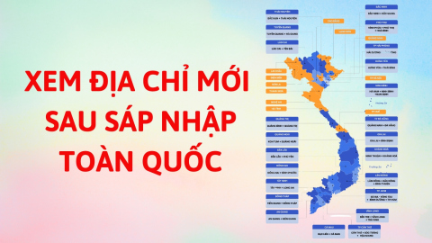 Cách tra cứu địa chỉ mới sau sắp xếp đơn vị hành chính 2025