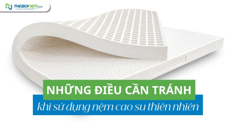 Những điều cần tránh khi sử dụng nệm cao su thiên nhiên