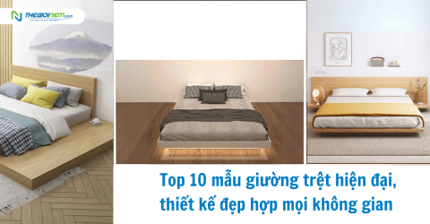 Top 10 mẫu giường trệt hiện đại, thiết kế đẹp hợp mọi không gian