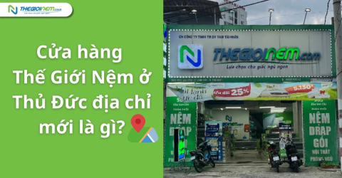 Cửa hàng Thế Giới Nệm ở Thủ Đức có địa chỉ mới là gì?