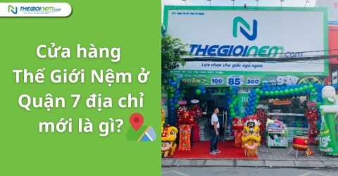 Cửa hàng Thế Giới Nệm ở Quận 7 có địa chỉ mới là gì?