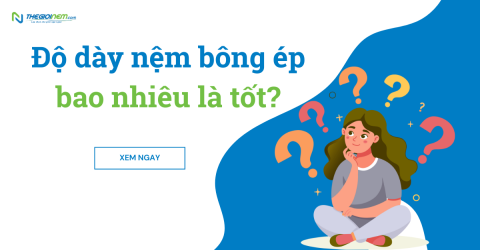 Độ dày nệm bông ép bao nhiêu là tốt?