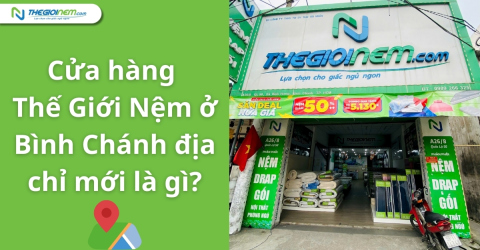 Cửa hàng Thế Giới Nệm ở Bình Chánh có địa chỉ mới là gì?