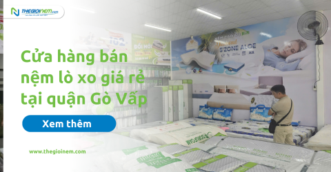 Cửa hàng bán nệm lò xo giá rẻ tại quận Gò Vấp - Thế Giới Nệm