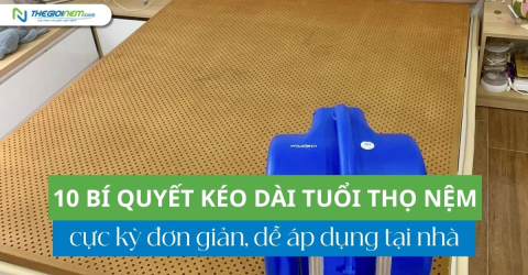 10+ bí quyết kéo dài tuổi thọ nệm cực kỳ đơn giản