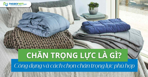 Chăn trọng lực là gì? Công dụng và cách chọn chăn trọng lực phù hợp
