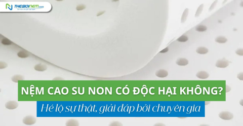 Nệm cao su non có độc hại không?Hé lộ sự thật