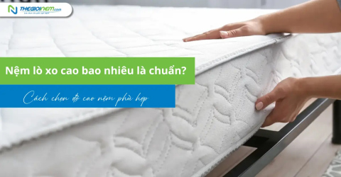 Nệm lò xo cao bao nhiêu là chuẩn? Cách chọn độ cao nệm phù hợp