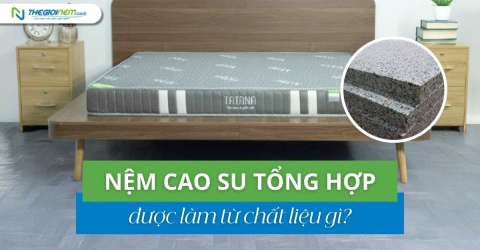 Nệm cao su tổng hợp được làm từ chất liệu gì?