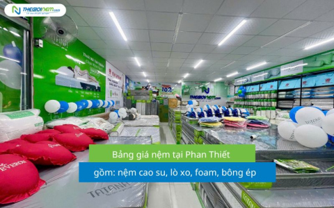 Bảng giá nệm tại Phan Thiết 2026: Nệm cao su, lò xo, foam, bông ép