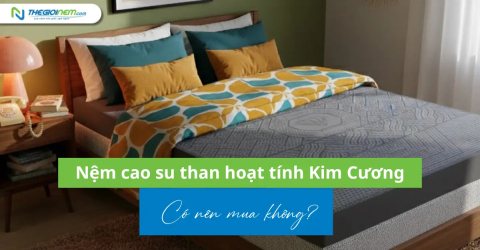 Nệm cao su than hoạt tính Kim Cương: Có nên mua không?
