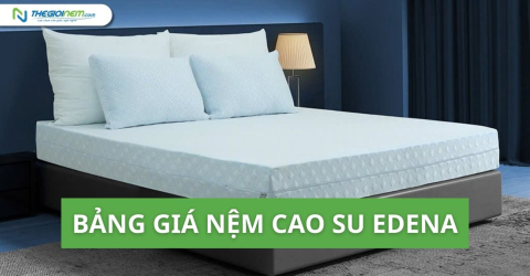 Bảng giá nệm cao su Edena khuyến mãi mới nhất