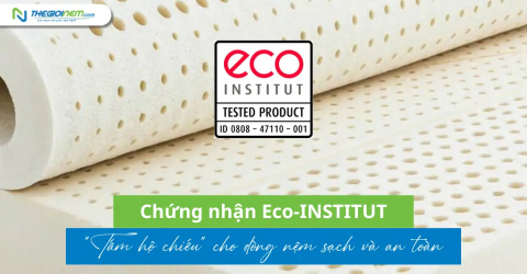 Chứng nhận Eco-INSTITUT: "Tấm hộ chiếu" cho dòng nệm sạch và an toàn