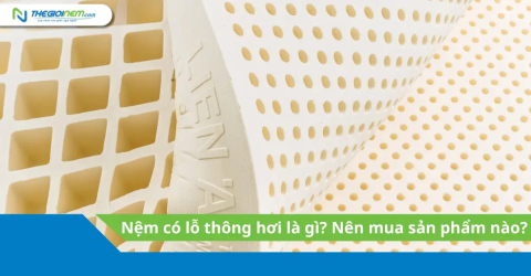 Nệm có lỗ thông hơi là gì? Nên mua sản phẩm nào?