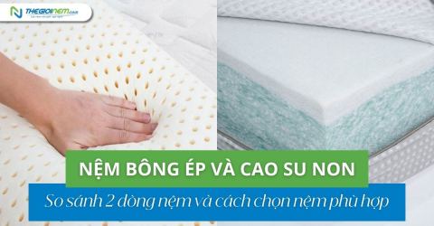 So sánh nệm cao su non và nệm bông ép: Chọn loại nào tốt hơn?