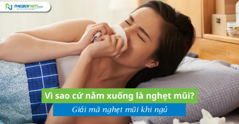 Vì sao cứ nằm xuống là nghẹt mũi? Giải mã nghẹt mũi khi ngủ