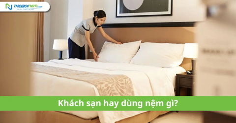 Khách sạn hay dùng nệm gì?