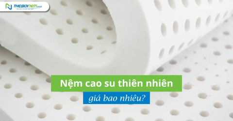 Nệm cao su thiên nhiên giá bao nhiêu?