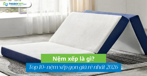 Nệm xếp là gì? Top 10+ nệm xếp gọn giá rẻ nhất 2026