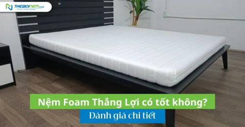 Nệm Foam Thắng Lợi có tốt không? Đánh giá chi tiết