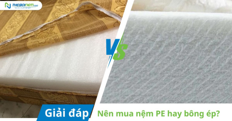 [Giải đáp] Nên mua nệm bông ép hay nệm PE để không phí tiền?