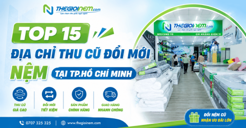 Top 15 địa chỉ thu cũ đổi mới nệm tại Tp.Hồ Chí Minh